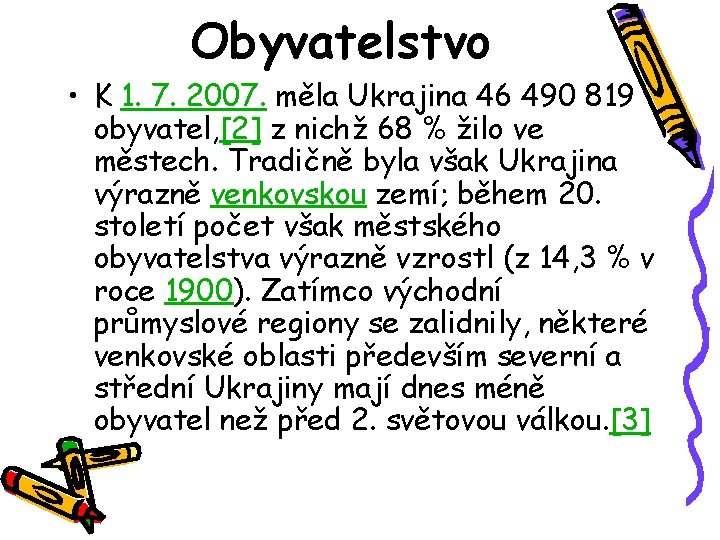 Obyvatelstvo • K 1. 7. 2007. měla Ukrajina 46 490 819 obyvatel, [2] z