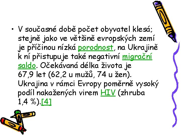  • V současné době počet obyvatel klesá; stejně jako ve většině evropských zemí