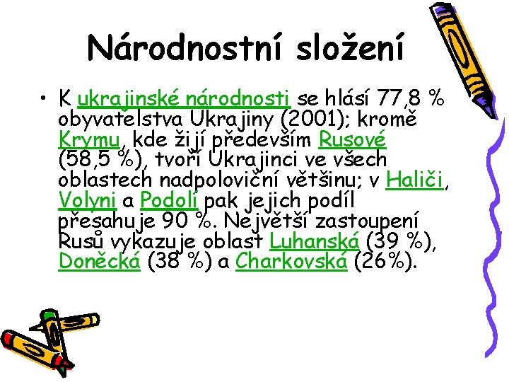 Národnostní složení • K ukrajinské národnosti se hlásí 77, 8 % obyvatelstva Ukrajiny (2001);