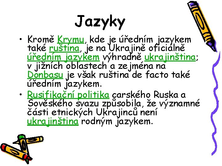 Jazyky • Kromě Krymu, kde je úředním jazykem také ruština, je na Ukrajině oficiálně