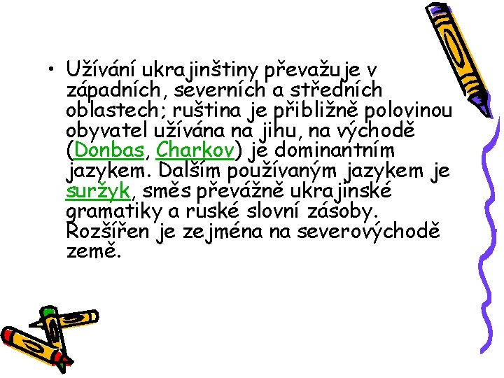  • Užívání ukrajinštiny převažuje v západních, severních a středních oblastech; ruština je přibližně