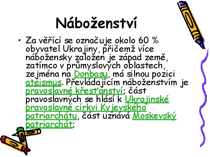 Náboženství • Za věřící se označuje okolo 60 % obyvatel Ukrajiny, přičemž více nábožensky