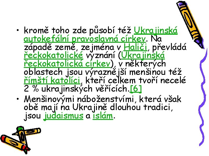  • kromě toho zde působí též Ukrajinská autokefální pravoslavná církev. Na západě země,