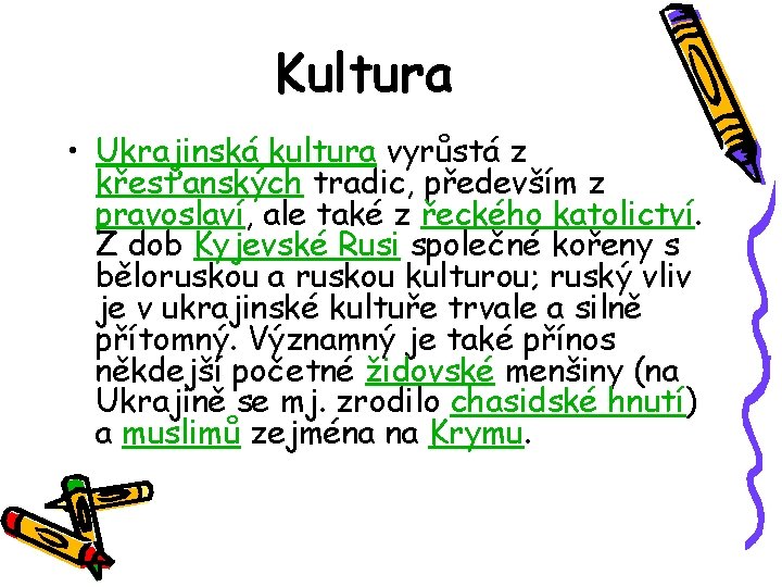 Kultura • Ukrajinská kultura vyrůstá z křesťanských tradic, především z pravoslaví, ale také z