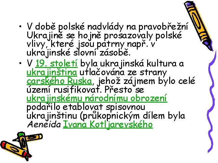  • V době polské nadvlády na pravobřežní Ukrajině se hojně prosazovaly polské vlivy,