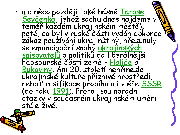  • a o něco později také básně Tarase Ševčenka, jehož sochu dnes najdeme