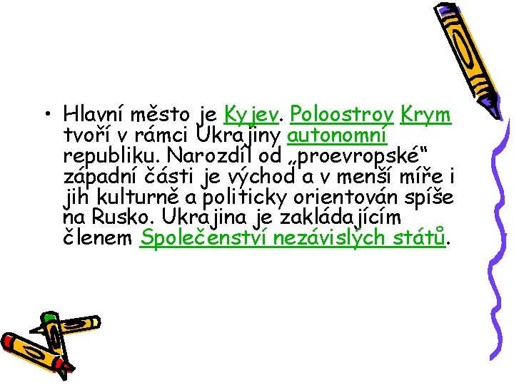  • Hlavní město je Kyjev. Poloostrov Krym tvoří v rámci Ukrajiny autonomní republiku.