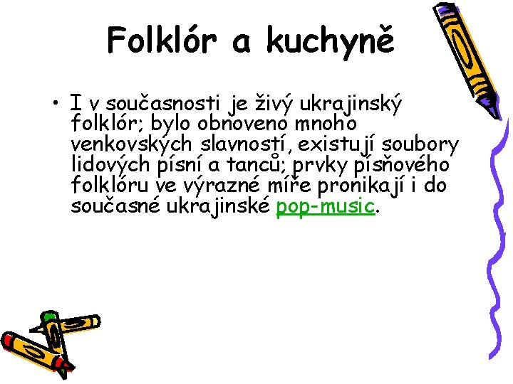 Folklór a kuchyně • I v současnosti je živý ukrajinský folklór; bylo obnoveno mnoho