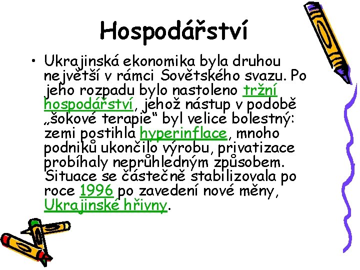 Hospodářství • Ukrajinská ekonomika byla druhou největší v rámci Sovětského svazu. Po jeho rozpadu