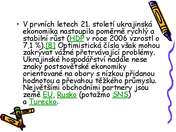  • V prvních letech 21. století ukrajinská ekonomika nastoupila poměrně rychlý a stabilní