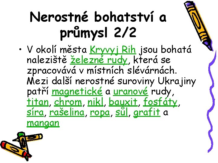 Nerostné bohatství a průmysl 2/2 • V okolí města Kryvyj Rih jsou bohatá naleziště