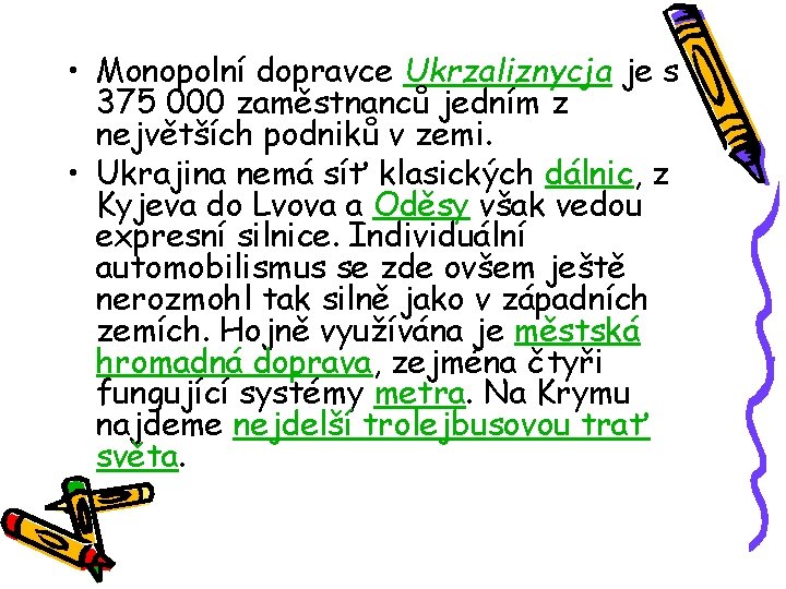 • Monopolní dopravce Ukrzaliznycja je s 375 000 zaměstnanců jedním z největších podniků
