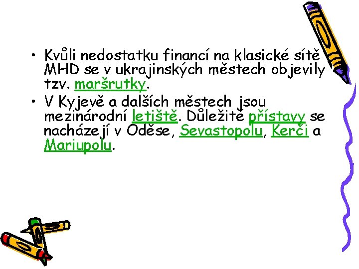  • Kvůli nedostatku financí na klasické sítě MHD se v ukrajinských městech objevily