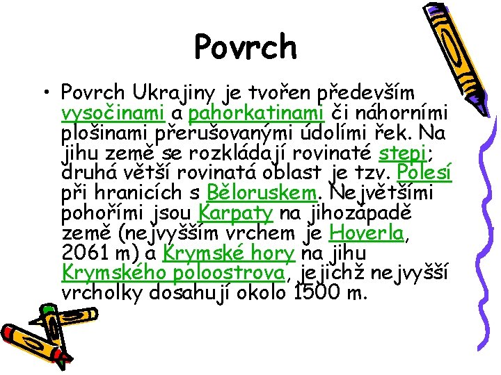 Povrch • Povrch Ukrajiny je tvořen především vysočinami a pahorkatinami či náhorními plošinami přerušovanými