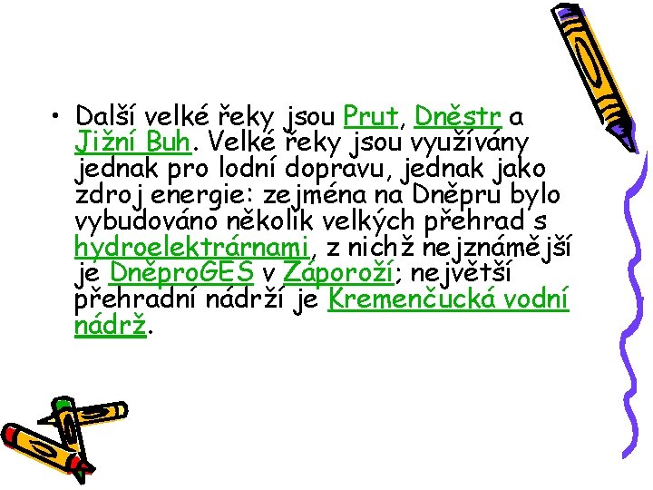  • Další velké řeky jsou Prut, Dněstr a Jižní Buh. Velké řeky jsou