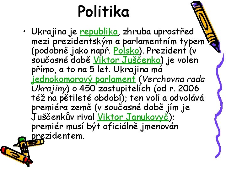 Politika • Ukrajina je republika, zhruba uprostřed mezi prezidentským a parlamentním typem (podobně jako
