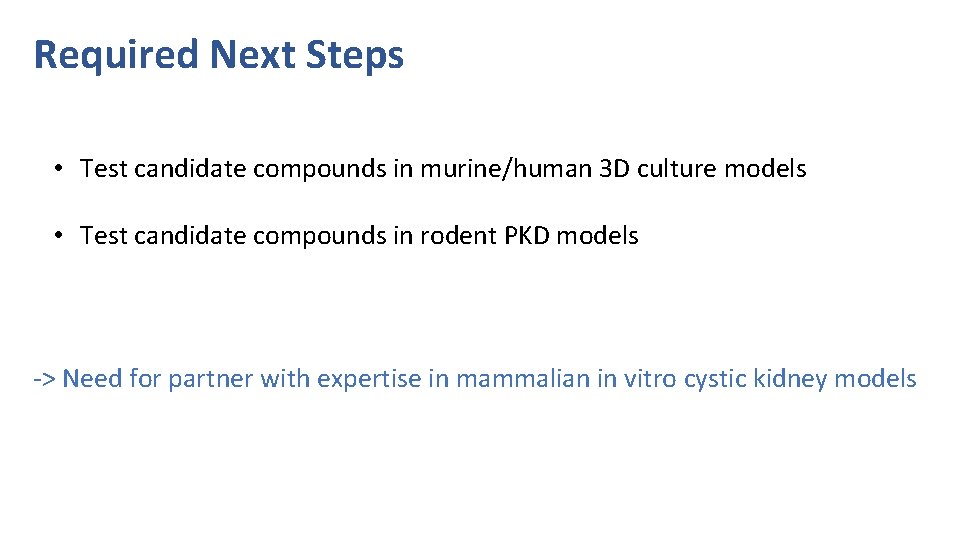 Required Next Steps • Test candidate compounds in murine/human 3 D culture models •