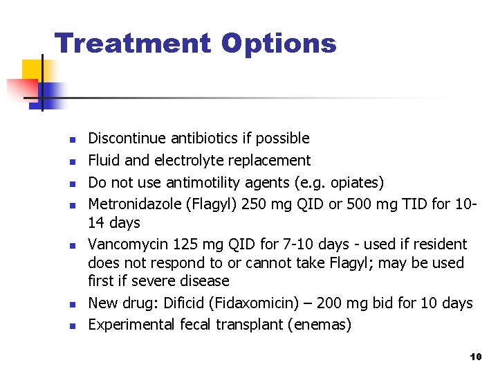 Treatment Options n n n n Discontinue antibiotics if possible Fluid and electrolyte replacement