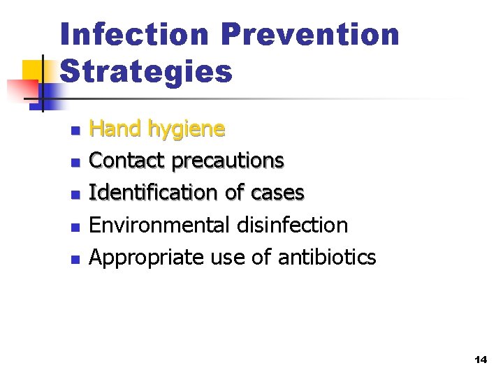 Infection Prevention Strategies n n n Hand hygiene Contact precautions Identification of cases Environmental