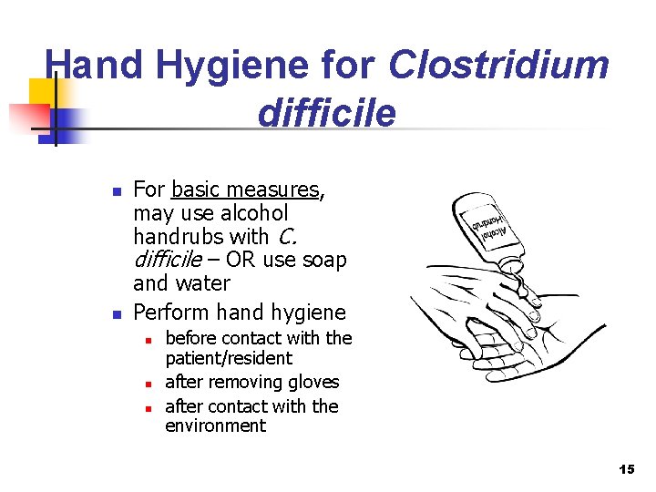 Hand Hygiene for Clostridium difficile n n For basic measures, may use alcohol handrubs