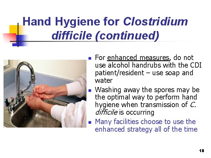 Hand Hygiene for Clostridium difficile (continued) n n n For enhanced measures, do not