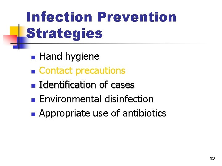 Infection Prevention Strategies n n n Hand hygiene Contact precautions Identification of cases Environmental