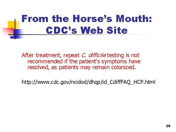 From the Horse’s Mouth: CDC’s Web Site After treatment, repeat C. difficile testing is