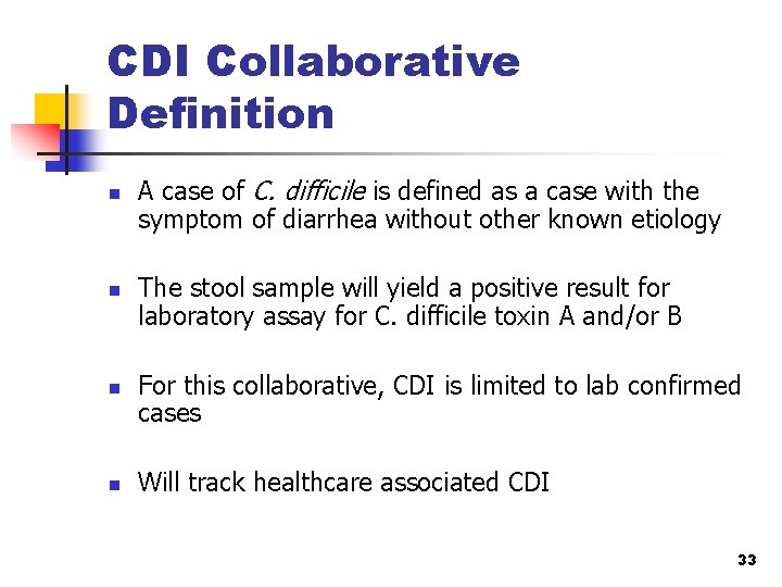 CDI Collaborative Definition n n A case of C. difficile is defined as a