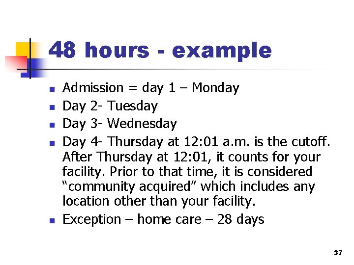 48 hours - example n n n Admission = day 1 – Monday Day