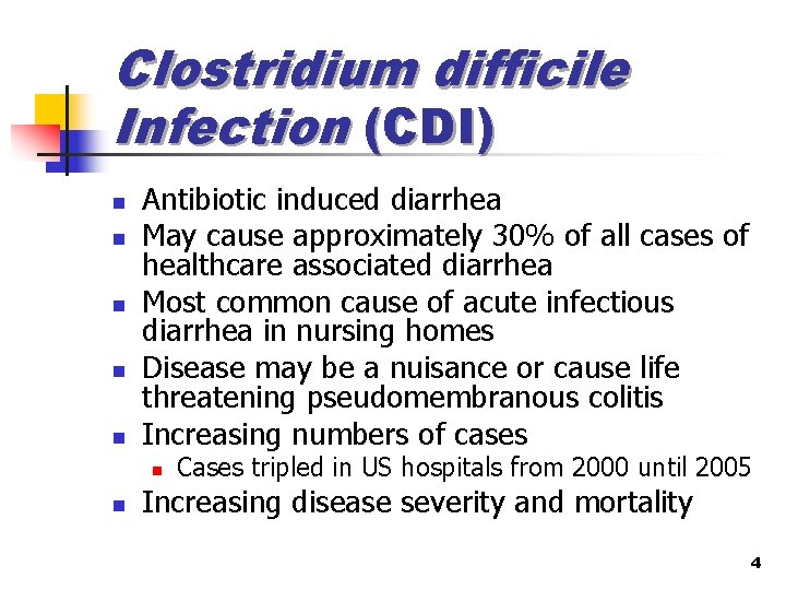 Clostridium difficile Infection (CDI) n n n Antibiotic induced diarrhea May cause approximately 30%