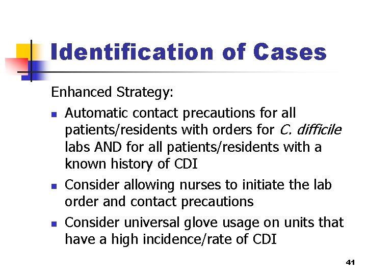 Identification of Cases Enhanced Strategy: n Automatic contact precautions for all patients/residents with orders