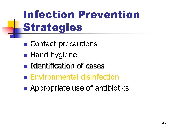 Infection Prevention Strategies n n n Contact precautions Hand hygiene Identification of cases Environmental
