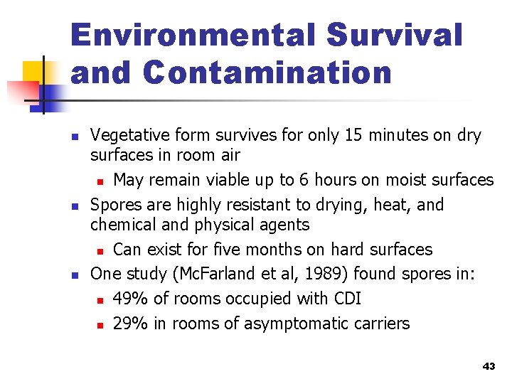 Environmental Survival and Contamination n Vegetative form survives for only 15 minutes on dry