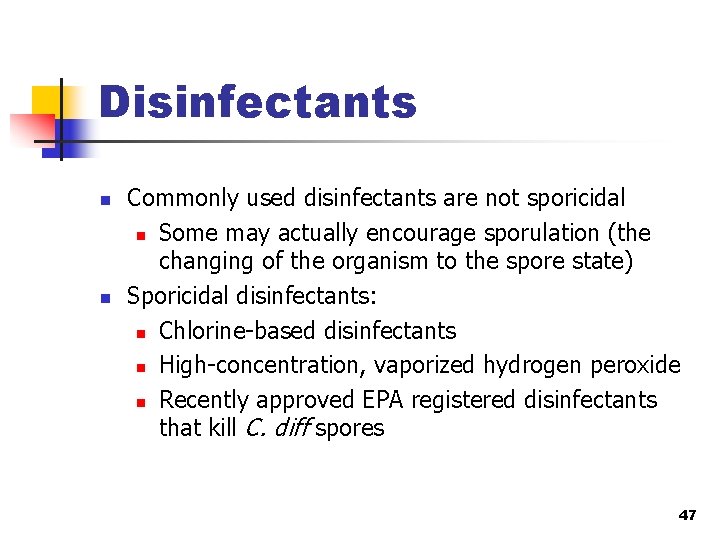 Disinfectants n n Commonly used disinfectants are not sporicidal n Some may actually encourage