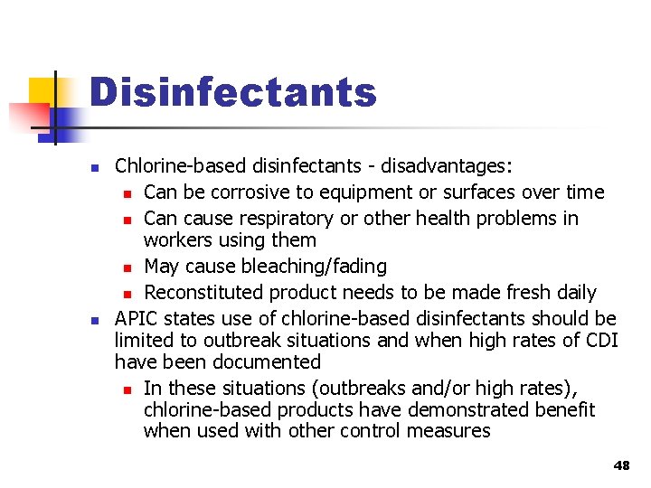Disinfectants n n Chlorine-based disinfectants - disadvantages: n Can be corrosive to equipment or