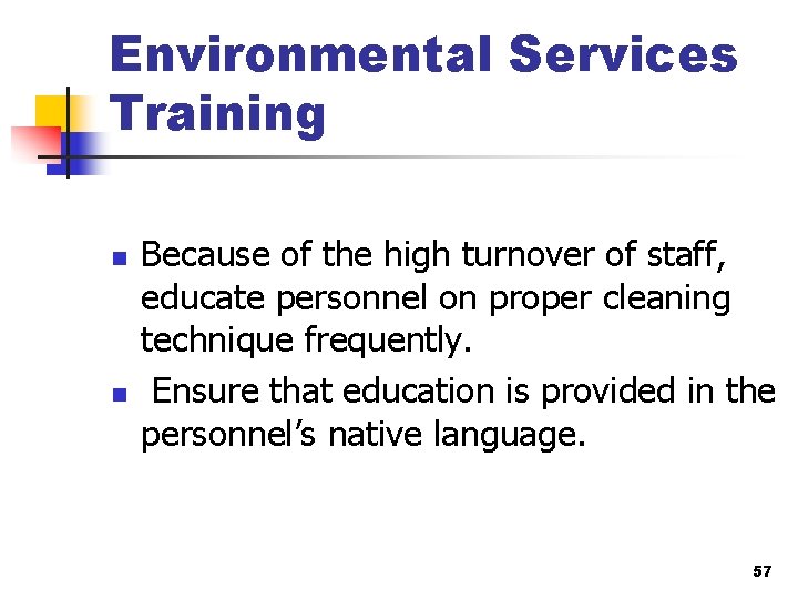 Environmental Services Training n n Because of the high turnover of staff, educate personnel