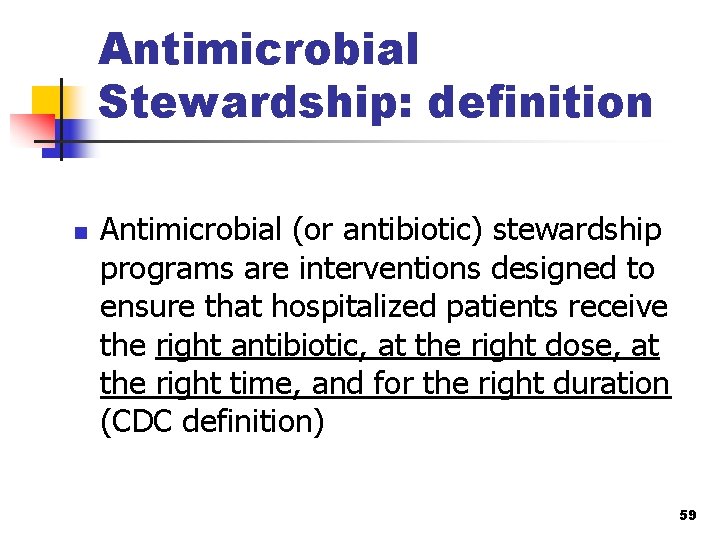 Antimicrobial Stewardship: definition n Antimicrobial (or antibiotic) stewardship programs are interventions designed to ensure