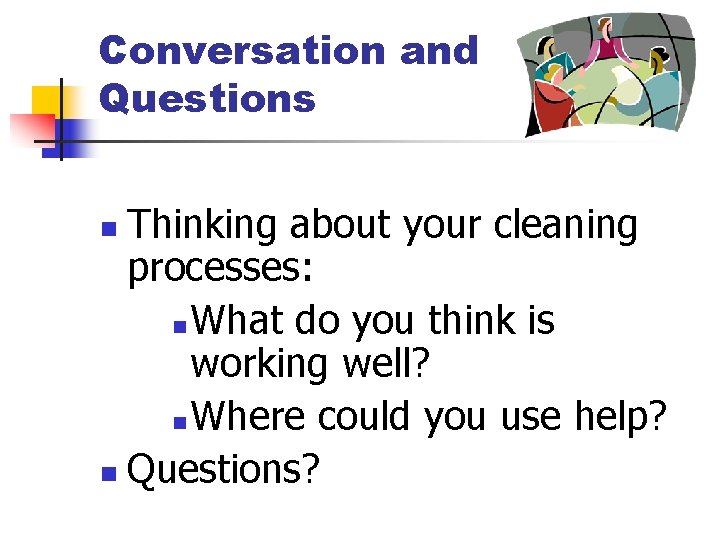 Conversation and Questions Thinking about your cleaning processes: n What do you think is