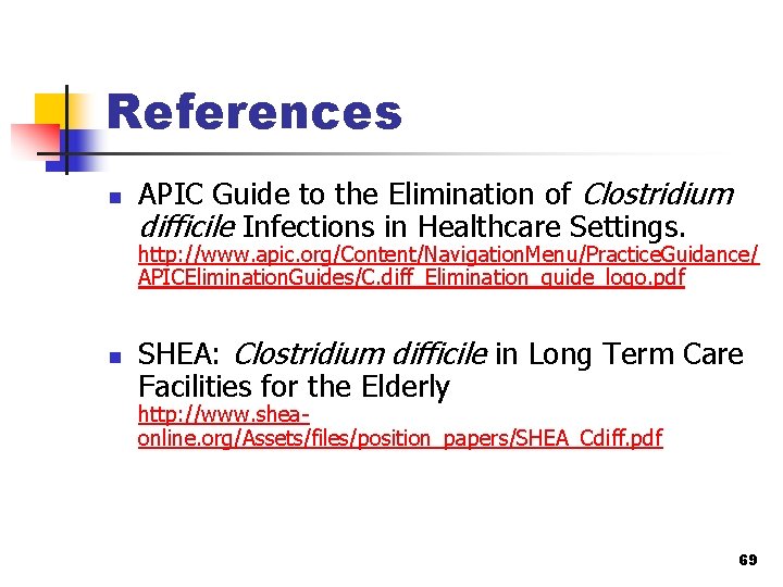 References n APIC Guide to the Elimination of Clostridium difficile Infections in Healthcare Settings.