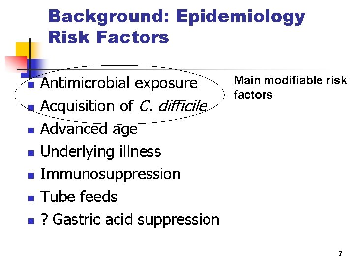 Background: Epidemiology Risk Factors n n n n Antimicrobial exposure Acquisition of C. difficile