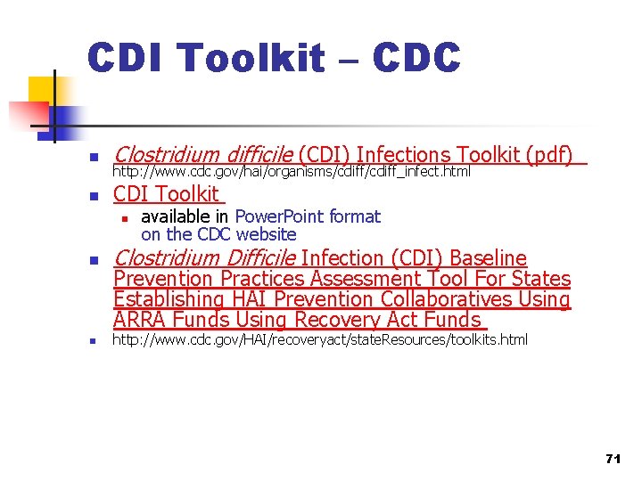 CDI Toolkit – CDC n Clostridium difficile (CDI) Infections Toolkit (pdf) n CDI Toolkit