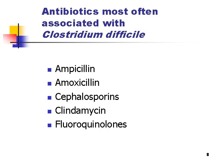 Antibiotics most often associated with Clostridium difficile n n n Ampicillin Amoxicillin Cephalosporins Clindamycin