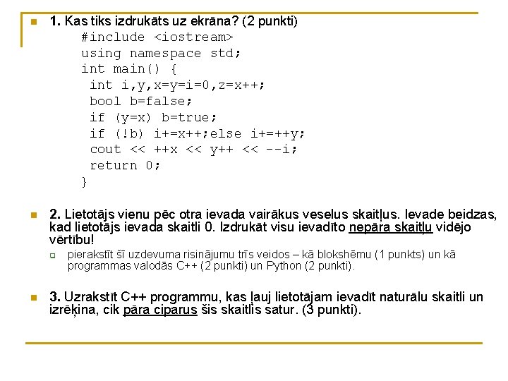 n 1. Kas tiks izdrukāts uz ekrāna? (2 punkti) #include <iostream> using namespace std; n 1. Kas tiks izdrukāts uz ekrāna? (2 punkti) #include <iostream> using namespace std;