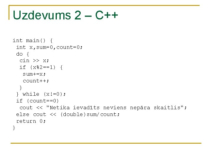 Uzdevums 2 – C++ int main() { int x, sum=0, count=0; do { cin Uzdevums 2 – C++ int main() { int x, sum=0, count=0; do { cin