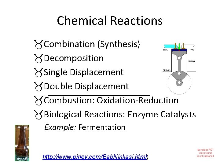 Chemical Reactions Combination (Synthesis) Decomposition Single Displacement Double Displacement _____________ Combustion: Oxidation-Reduction Biological Reactions: