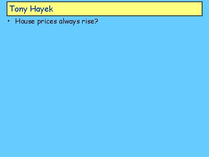 Tony Hayek • House prices always rise? 