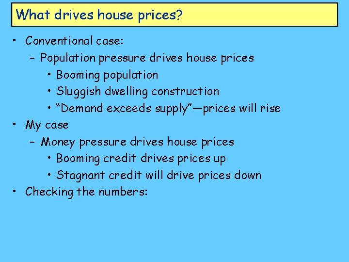 What drives house prices? • Conventional case: – Population pressure drives house prices •