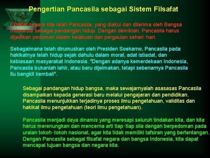 Pengertian Pancasila sebagai Sistem Filsafat negara kita ialah Pancasila, yang diakui dan diterima oleh