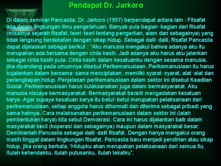 Pendapat Dr. Jarkoro Di dalam seminar Pancasila, Dr. Jarkoro (1957) berpendapat antara lain :