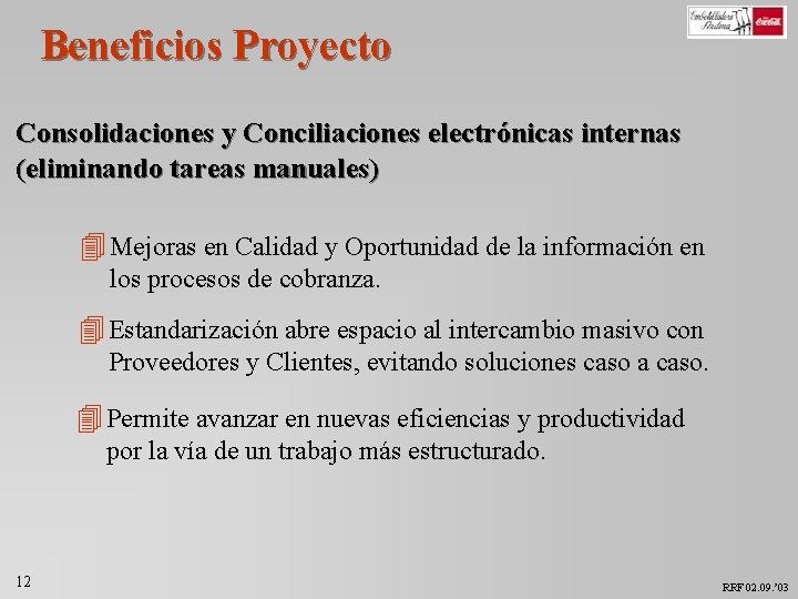 Beneficios Proyecto Consolidaciones y Conciliaciones electrónicas internas (eliminando tareas manuales) 4 Mejoras en Calidad